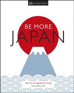 Be More Japan The Art of Japanese Living