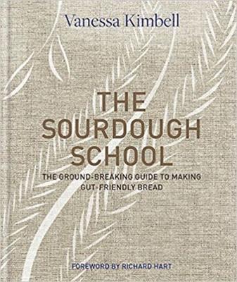 The Sourdough School The ground breaking guide to making gut friendly bread