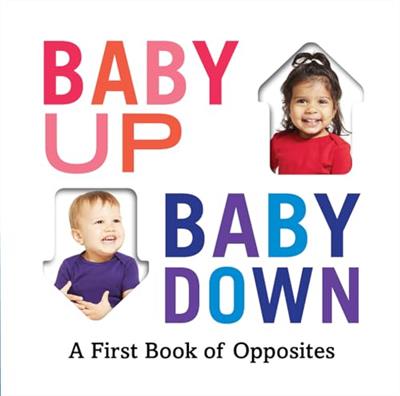 (Baby Up Baby Down (A First Book of Opposites
