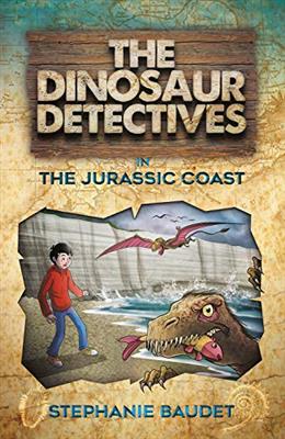 (the Jurassic Coast (The Dinosaur Detectives